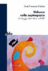 Odissea nello zeptospazio. Un viaggio nella fisica dell'LHC - Gian Francesco Giudice - Libro Springer Verlag 2010, I blu. Pagine di scienza | libraccio.click