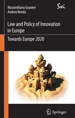 Innovation law and policy in the European Union. Towards Horizon 2020 - Massimiliano Granieri, Andrea Renda - Libro Springer Verlag 2012, Sxi. Springer per l'innovazione | libraccio.click