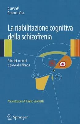 La riabilitazione cognitiva della schizofrenia. Principi, metodi e prove di efficacia  - Libro Springer Verlag 2013 | libraccio.click