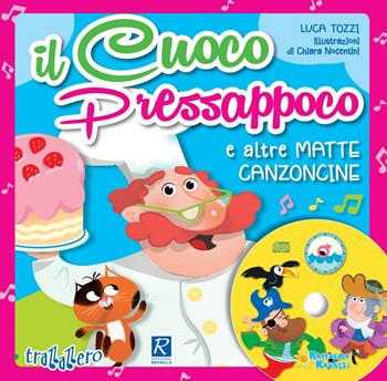 Il cuoco Pressappoco e altre matte canzoncine. Ediz. a colori. Con CD-Audio - Luca Tozzi - Libro Raffaello 2017, Trallallero | libraccio.click