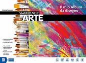 Viaggio nell'arte. Il mio album da disegno. Per la Scuola media. Con DVD-ROM M.I.O. book. Con ebook. Con espansione online