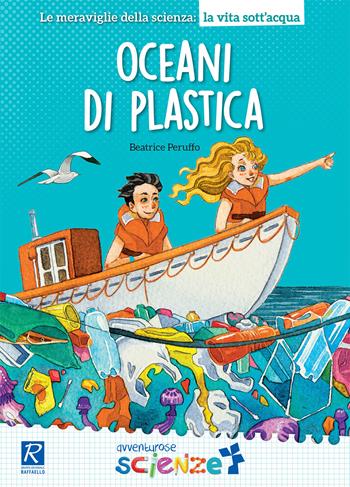 Oceani di plastica - Beatrice Peruffo - Libro Raffaello 2019, Avventurose scienze | libraccio.click