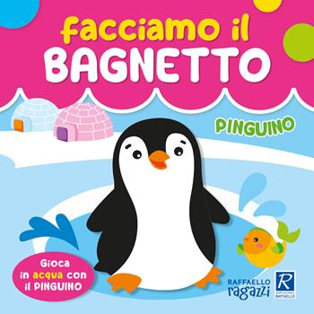 Pinguino. Facciamo il bagnetto. Ediz. a colori - Agnieszka Ulatowska - Libro Raffaello Ragazzi 2024 | libraccio.click