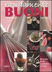 Rapidamente buoni. 48 ricette facili, rapidissime e d'effetto. Ediz. illustrata