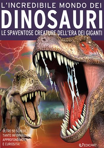 L'incredibile mondo dei dinosauri. Le spaventose creature dell'era dei giganti. Ediz. a colori  - Libro Edicart 2020, Miles Kelly | libraccio.click