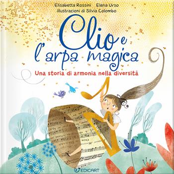 Clio e l'arpa magica. Una storia di armonia nella diversità. Ediz. illustrata - Elisabetta Rossini, Elena Urso - Libro Edicart 2025, Genitori & figli | libraccio.click