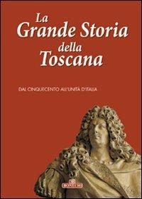 La grande storia della Toscana. Ediz. a colori. Vol. 3: Dal cinquecento all'unità d'Italia  - Libro Bonechi 2006, Le grandi opere | libraccio.click