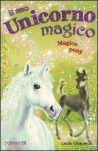 Magico pony. Il mio unicorno magico - Linda Chapman - Libro EL 2008 | libraccio.click