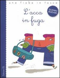 L'acca in fuga. Ediz. illustrata - Gianni Rodari, Nicola Buiat - Libro EL 2011, Una fiaba in tasca | libraccio.click