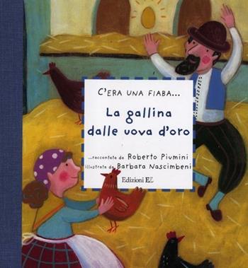 La gallina dalle uova d'oro. Ediz. illustrata - Roberto Piumini, Barbara Nascimbeni - Libro EL 2012, C'era una fiaba... | libraccio.click