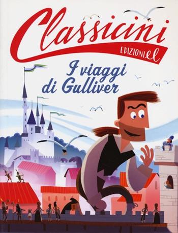 Il viaggi di Gulliver da Jonathan Swift. Classicini. Ediz. illustrata - Alessandro Gatti - Libro EL 2013, Classicini | libraccio.click