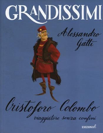 Cristoforo Colombo, viaggiatore senza confini. Ediz. a colori - Alessandro Gatti - Libro EL 2015, Grandissimi | libraccio.click