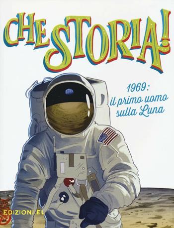 1969: il primo uomo sulla Luna. Ediz. a colori - Christian Hill - Libro EL 2016, Che storia! | libraccio.click