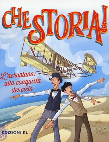 L'aeroplano: alla conquista del cielo. Ediz. a colori - Christian Hill - Libro EL 2016, Che storia! | libraccio.click