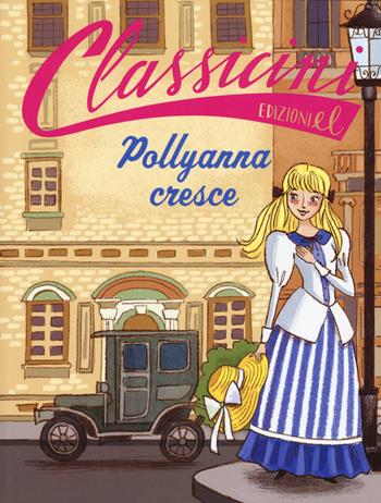 Pollyanna cresce da Eleanor Hodgam Porter. Classicini. Ediz. a colori - Sabina Colloredo - Libro EL 2018, Classicini | libraccio.click