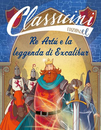 Re Artù e la leggenda di Excalibur. Classicini. Ediz. a colori - Tommaso Percivale - Libro EL 2022, Classicini | libraccio.click