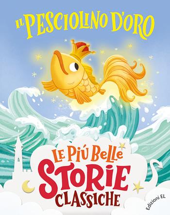 Il pesciolino d'oro. Ediz. a colori - Stefano Bordiglioni - Libro EL 2022, Le più belle storie classiche | libraccio.click