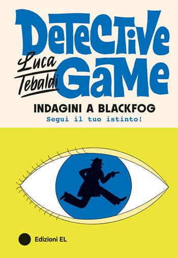 Indagini a Blackfog. Detective Game - Luca Tebaldi - Libro EL 2024, Narrativa | libraccio.click