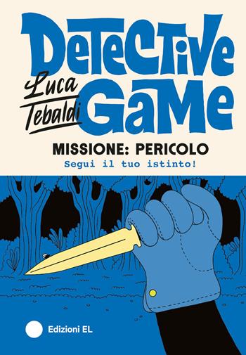 Missione: pericolo. Detective game. Ediz. illustrata - Luca Tebaldi - Libro EL 2025, Narrativa | libraccio.click