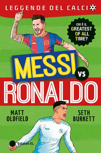 Messi vs Ronaldo - Matt Oldfield, Seth Burkett - Libro EL 2025, Leggende del calcio | libraccio.click