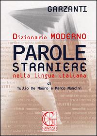 Dizionario delle parole straniere nella lingua italiana - Tullio De Mauro, Marco Mancini - Libro Garzanti Linguistica 2001, Dizionari moderni | libraccio.click