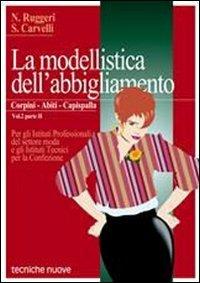 La modellistica dell'abbigliamento. Per gli Ist. Professionali. Vol. 2\2: Corpini, abiti, capispalla. - Annunziata Ruggeri, Rosaria Carvelli - Libro Tecniche Nuove 1993, Tecnologie per la moda | libraccio.click