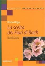 La scelta dei fiori di Bach. I 38 rimedi e il loro uso nei più comuni disturbi