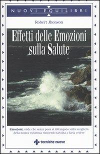 Gli effetti delle emozioni sulla salute - Robert Jhonson - Libro Tecniche Nuove 2003, Nuovi equilibri | libraccio.click