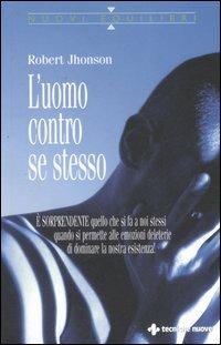 L'uomo contro se stesso - Robert Jhonson - Libro Tecniche Nuove 2006, Nuovi equilibri | libraccio.click