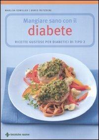 Mangiare sano con il diabete. Ricette gustose per diabetici di tipo 2 - Marlisa Szwillus, Doris Fritzsche - Libro Tecniche Nuove 2010, Gli illustrati di Natura e salute | libraccio.click
