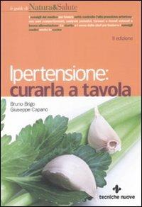 Ipertensione. Curarla a tavola - Bruno Brigo, Giuseppe Capano - Libro Tecniche Nuove 2009, Le guide di Natura & Salute | libraccio.click