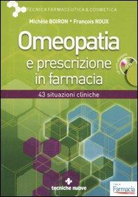 Omeopatia e prescrizione in farmacia. Con CD-ROM - Michèle Boiron, François Roux - Libro Tecniche Nuove 2010, Tecnica farmaceutica e cosmetica | libraccio.click