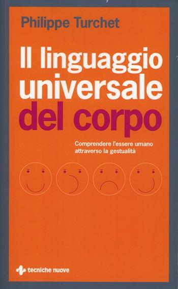 Il linguaggio universale del corpo. Comprendere l'essere umano attraverso la gestualità - Philippe Turchet - Libro Tecniche Nuove 2012, Nuovi equilibri | libraccio.click