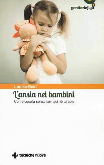L'ansia nei bambini. Come curarla senza farmaci né terapie - Louise Reid - Libro Tecniche Nuove 2016, Genitori e figli | libraccio.click