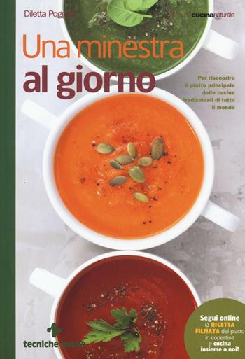 Una minestra al giorno. Per riscoprire il piatto principale delle cucine tradizionali di tutto il mondo - Diletta Poggiali - Libro Tecniche Nuove 2017, Le guide di Natura & Salute | libraccio.click