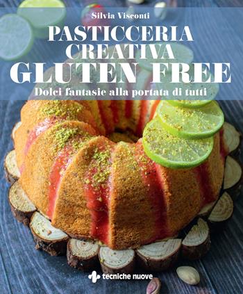 Pasticceria creativa gluten free. Dolci fantasie alla portata di tutti - Silvia Visconti - Libro Tecniche Nuove 2021, Natura e salute | libraccio.click