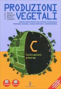 Produzioni vegetali. Per le Scuole superiori. Vol. 3: Coltivazioni arboree. - Spigarolo - Libro Poseidonia Scuola 2014 | libraccio.click