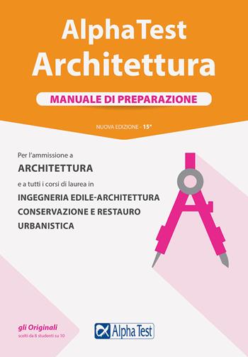 Alpha Test. Architettura. Manuale di preparazione. Per l'ammissione ad Architettura e a tutti i corsi di laurea in Ingegneria edile-architettura, Conservazione e restauro, Urbanistica - Stefano Bertocchi, Alberto Sironi, Carlo Tabacchi - Libro Alpha Test 2020, TestUniversitari | libraccio.click