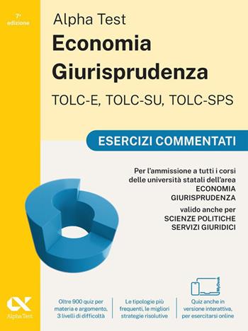 Alpha Test. Economia Giurisprudenza TOLC-E, TOLC-SU, TOLC-SPS 2026-2027. Esercizi commentati. Per test di ammissione universitari. Con simulatore online - Paola Borgonovo, Mattia Goffetti, Fausto Lanzoni - Libro Alpha Test 2025, TestUniversitari | libraccio.click