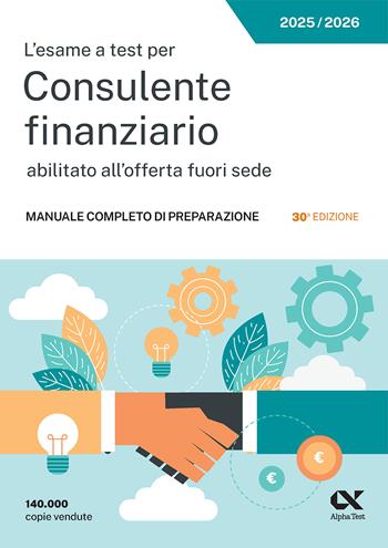 L'esame a test per consulente finanziario. Manuale completo di preparazione. Edizione 2025-2026 - Anna Armento - Libro Alpha Test 2025, Concorsi & Esami | libraccio.click
