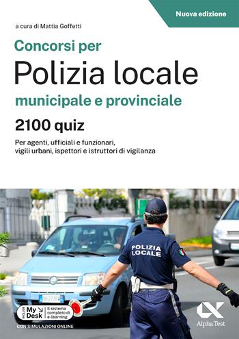 Concorsi per Polizia Locale municipale e provinciale. 2100 quiz. Edizione 2026-2027. Per concorsi pubblici. Con piattaforma digitale  - Libro Alpha Test 2025, Concorsi & Esami | libraccio.click