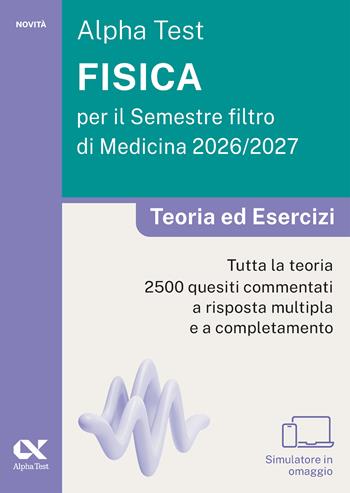 Alpha Test. Fisica per il semestre filtro di medicina 2026-2027. Teoria ed esercizi. Con piattaforma digitale e simulatore online  - Libro Alpha Test 2026, TestUniversitari | libraccio.click