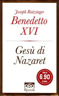 Gesù di Nazaret - Benedetto XVI (Joseph Ratzinger) - Libro Libri Oro RCS 2008, Rizzoli Libri Oro | libraccio.click