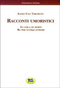 Racconti umoristici: In cerca di morte-Re per ventiquattrore [1869] - Igino Ugo Tarchetti - Libro Lampi di Stampa 2003, Letteratura italiana | libraccio.click