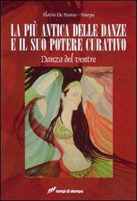 La più antica delle danze e il suo potere curativo. Danza del ventre - Flavia De Marco - Libro Lampi di Stampa 2007 | libraccio.click