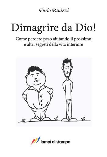 Dimagrire da Dio! Come perdere peso aiutando il prossimo ed altri segreti della vita interiore - Furio Panizzi - Libro Lampi di Stampa 2019, TiPubblica | libraccio.click