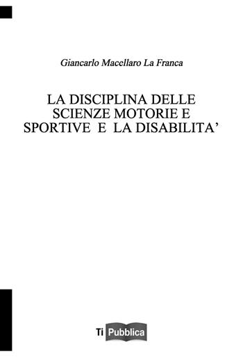La disciplina delle scienze motorie e sportive e la disabilità - Giancarlo Macellaro La Franca - Libro Lampi di Stampa 2020, TiPubblica | libraccio.click