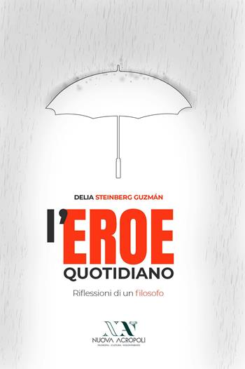 L'eroe quotidiano. Riflessioni di un filosofo - Delia Steinberg Guzmán - Libro Lampi di Stampa 2020, TiPubblica | libraccio.click