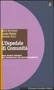 L'ospedale di comunità. Una nuova risorsa nel panorama dei servizi sanitari - Maria Ferraresi, Claudio Pedace, Giovanni Tiezzi - Libro Il Pensiero Scientifico 2009, Tracce | libraccio.click