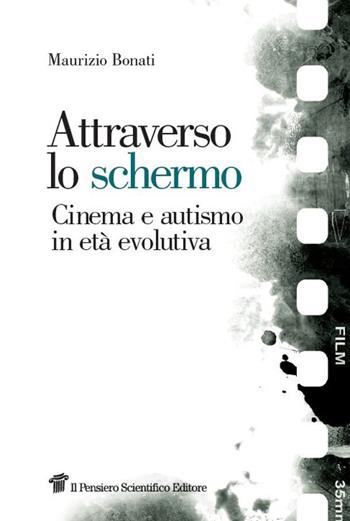 Attraverso lo schermo. Cinema e autismo in età evolutiva - Maurizio Bonati - Libro Il Pensiero Scientifico 2019, Graffiti | libraccio.click